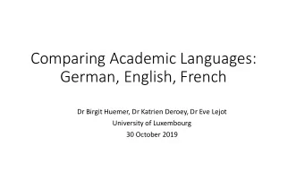 Comparing Academic Languages:  German, English, French  Dr Birgit Huemer, Dr Katrien Deroey, Dr Eve