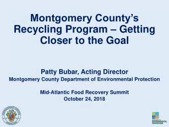 Recycling Program  Getting  Closer to the Goal  Patty Bubar, Acting Director  Montgomery County