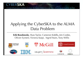 Applying the CyberSKA to the ALMA  Data Problem Erik Rosolowsky , Russ Taylor, Cameron Kiddle , Jim