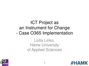 ICT Project as  an Instrument for Change  - Case O365 Implementation  Lotta Linko, Hme University