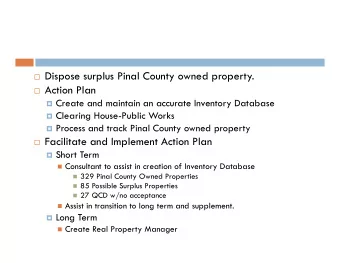 Dispose surplus Pinal County owned property.  Action Plan  Create and maintain an
