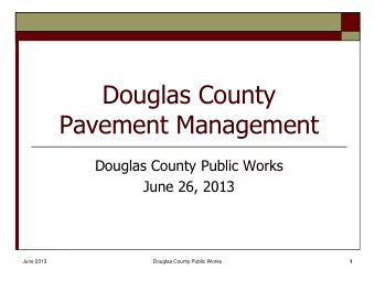 Douglas County  Pavement Management  Douglas County Public Works  June 26, 2013  June 2013  Douglas