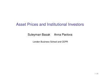 Asset Prices and Institutional Investors  Suleyman Basak  Anna Pavlova  London Business School and