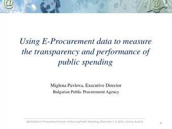 Using E-Procurement data to measure  the transparency and performance of  public spending  Miglena
