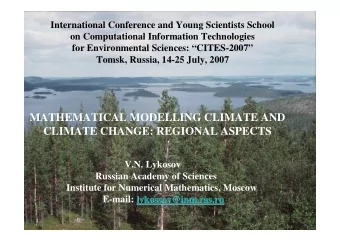 MATHEMATICAL MODELLING CLIMATE AND  CLIMATE CHANGE: REGIONAL ASPECTS  V.N. Lykosov  Russian Academy