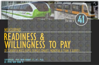 READINESS &amp;  WILLINGNESS TO PAY  OF SURABAYA MASS RAPID TRANSIT (SMART), MONORAIL &amp; TRAM: A