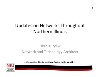 Updates on Networks Throughout  Northern Illinois  Herb Kuryliw  Network and Technology Architect