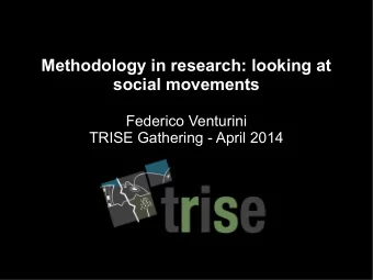 Methodology in research: looking at  social movements  Federico Venturini  TRISE Gathering - April