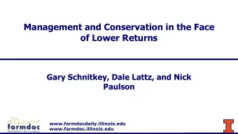 Management and Conservation in the Face  of Lower Returns  Gary Schnitkey, Dale Lattz, and Nick