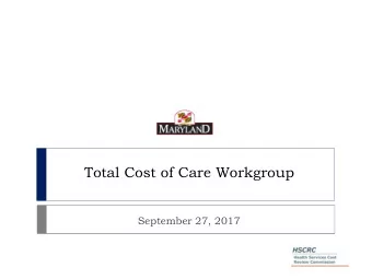 Total Cost of Care Workgroup  September 27, 2017  Agenda  Updates on initiatives with CMS
