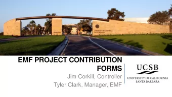 EMF PROJECT CONTRIBUTION  FORMS  Jim Corkill, Controller  Tyler Clark, Manager, EMF  WELCOME to BFS