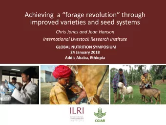 Achieving  a forage revolution through  improved varieties and seed systems  Chris Jones and