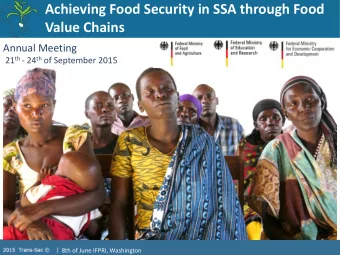 Achieving Food Security in SSA through Food  Value Chains  Food Value Chains  Annual Meeting 21 th