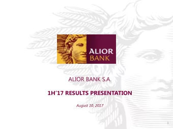 ALIOR BANK S.A. 1H17 RESULTS PRESENTATION  August 10, 2017  1  AGENDA  1. New Management