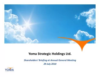 Yoma Strategic Holdings Ltd.  Shareholders Briefing at Annual General Meeting  29 July 2010