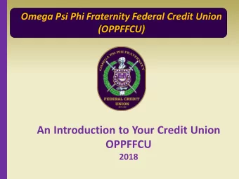 An Introduction to Your Credit Union  OPPFFCU  2018 Omega Psi Phi Fraternity Federal Credit Union