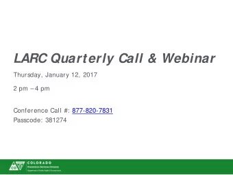 LARC Quarterly Call &amp; Webinar  Thursday, January 12, 2017  2 pm   4 pm  Conference Call #: