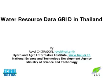 Water Resource Data GRI D in Thailand  By  Royol CHITRADON, royol@haii.or.th  Hydro and Agro I