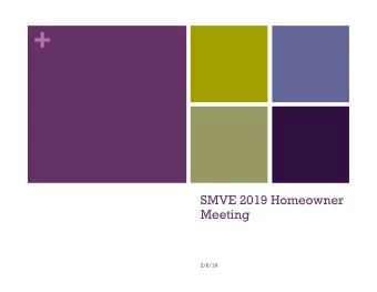 +  SMVE 2019 Homeowner  Meeting  2/6/19 + Agenda n HOA Core Mission/Objectives n Acknowledge and