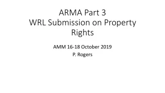WRL Submission on Property  Rights  AMM 16-18 October 2019  P. Rogers  What is ARMA?  ARMA will
