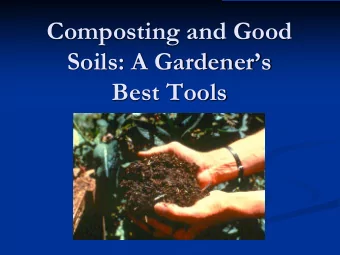 Composting and Good  Soils: A Gardeners  Best Tools  Why should we care about  healthy soils?