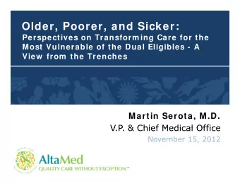 Older, Poorer, and Sicker:  Perspectives on Transform ing Care for the  i  f  i  C  f  h  Most