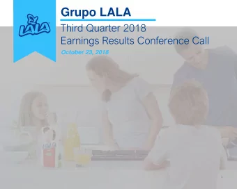 Grupo LALA  Third Quarter 2018  Earnings Results Conference Call  October 23, 2018  1  DISCLAIMER