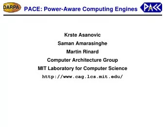 PACE: Power-Aware Computing Engines  Krste Asanovic  Saman Amarasinghe  Martin Rinard  Computer