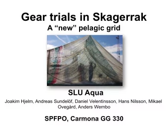 Gear trials in Skagerrak  A new pelagic grid  SLU Aqua  Joakim Hjelm, Andreas Sundelf,