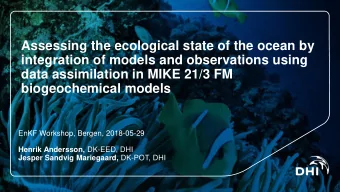 data assimilation in MIKE 21/3 FM  biogeochemical models  EnKF Workshop, Bergen, 2018-05-29 Henrik