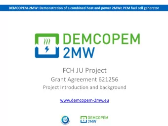 FCH JU Project  Grant Agreement 621256  Project Introduction and background  www.demcopem-2mw.eu