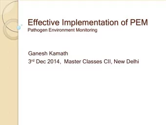 Effective Implementation of PEM  Pathogen Environment Monitoring  Ganesh Kamath 3 rd Dec 2014,