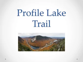Profile Lake  Trail  Old Man Legacy Fund  E  sta b lishe d b y Go ve rno r Be nso n a fte r the  c
