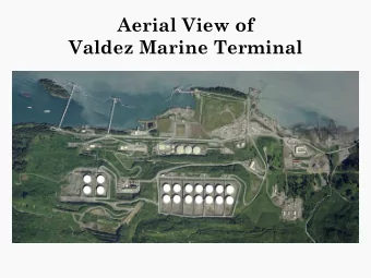 Aerial View of  Valdez Marine Terminal  Valdez  Marine Terminal  Currently 2 Berths in  service