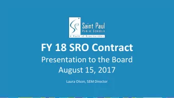 FY 18 SRO Contract  Presentation to the Board  August 15, 2017  Laura Olson, SEM Director  Purpose
