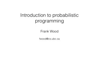 Introduction to probabilistic  programming  Frank Wood  fwood@cs.ubc.ca  Objectives For Today  Get