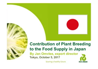 Contribution of Plant Breeding  to the Food Supply in Japan  By Jan Omvlee, export director  Tokyo,