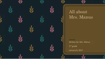 All about  Mrs. Manus  Written By: Mrs. Manus 2 nd grade  January 8, 2017  Chapter 1  Facts About