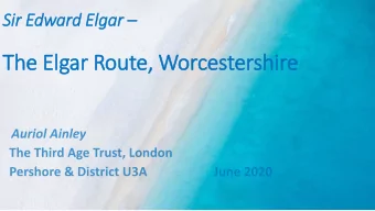 The Elgar Route, Worcestershire  The Firs, Broadheath  The Malvern Hills  Elgars Statue