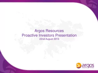 Argos Resources  Proactive Investors Presentation  22nd August 2013  Important Notice This company