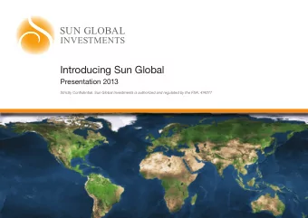 Introducing Sun Global  Presentation 2013  Strictly Confidential. Sun Global Investments is