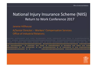 National Injury Insurance Scheme (NIIS) Return to Work Conference 2017 Janene Hillhouse A/Senior