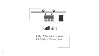 RailCam  By: Chris Perilla, Enrique Hernandez,  Dale Mahabir, and Youssef Faltone.  1  Introduction