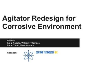 Agitator Redesign for  Corrosive Environment  P13656  Luigi Abbate, William Fritzinger,  Peter