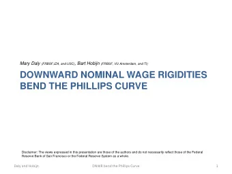DOWNWARD NOMINAL WAGE RIGIDITIES  BEND THE PHILLIPS CURVE  Disclaimer: The views expressed in this