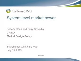 System-level market power  Brittany Dean and Perry Servedio  CAISO  Market Design Policy