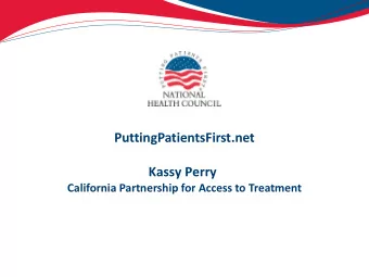 PuttingPatientsFirst.net Kassy Perry  California Partnership for Access to Treatment  The mission