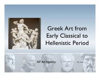 Greek Art from  E  Early Classical to  l  Cl  l  Hellenistic Period  Hellenistic Period  AP Art