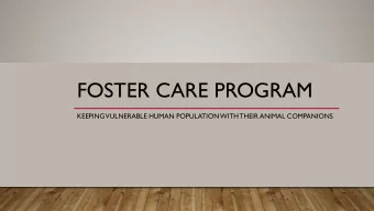 FOSTER CARE PROGRAM  KEEPING  VULNERABLE HUMAN POPULATION  WITH  THEIR ANIMAL COMPANIONS  BENEFITS