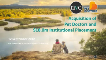 Pet Doctors and  $18.0m Institutional Placement  12 September 2018  NOT FOR RELEASE IN THE UNITED